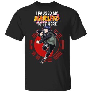 I Paused My Naruto To Be Here Shirt Hinata Tee  All Day Tee