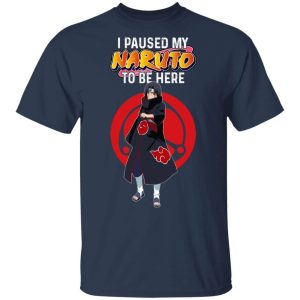 I Paused My Naruto To Be Here Shirt Itachi Uchiha Tee  All Day Tee