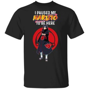 I Paused My Naruto To Be Here Shirt Itachi Uchiha Tee All Day Tee 2 I Paused My Naruto To Be Here Shirt Itachi Uchiha Tee All Day Tee 3