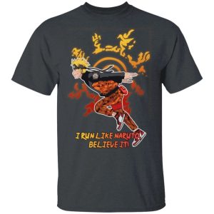 I Run Like Naruto Believe It Shirt Anime Naruto Tee All Day Tee 4
