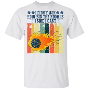 I Said I Cast Fireball Dungeons And Dragons T shirt All Day Tee 3