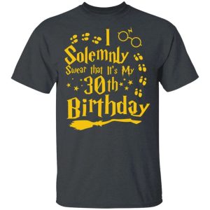 I Solemnly Swear That Its My 30th Birthday T shirt Harry Potter Tee All Day Tee 4