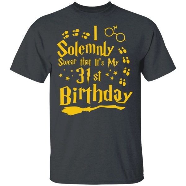 I Solemnly Swear That It’s My 31st Birthday T-shirt Harry Potter Tee  All Day Tee