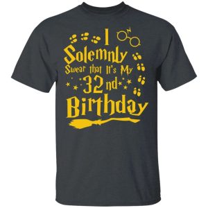 I Solemnly Swear That Its My 32nd Birthday T shirt Harry Potter Tee All Day Tee 4