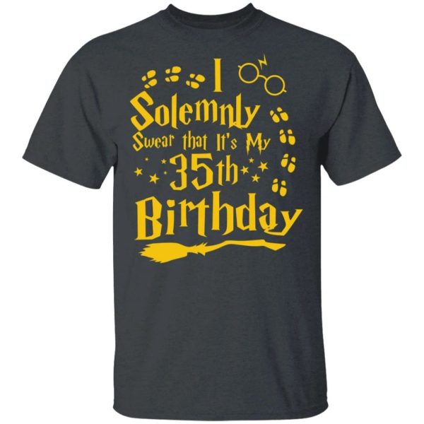 I Solemnly Swear That It’s My 35th Birthday T-shirt Harry Potter Tee  All Day Tee