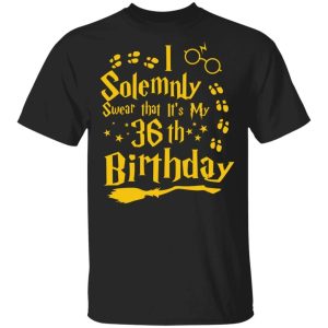 I Solemnly Swear That Its My 36th Birthday T shirt Harry Potter Tee All Day Tee 3