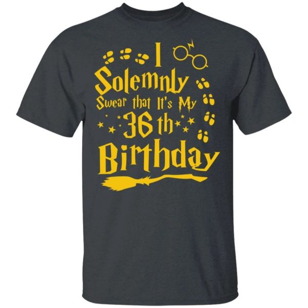 I Solemnly Swear That It’s My 36th Birthday T-shirt Harry Potter Tee  All Day Tee