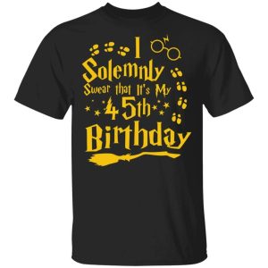 I Solemnly Swear That Its My 45th Birthday T shirt Harry Potter Tee All Day Tee 3