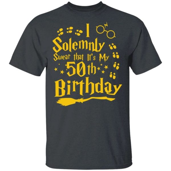I Solemnly Swear That It’s My 50th Birthday T-shirt Harry Potter Tee  All Day Tee