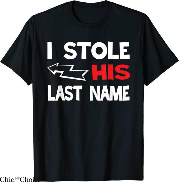 I Stole My Boyfriend’s T-Shirt I Stole His Last Name Tee