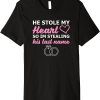 I Stole My Boyfriend’s T-Shirt I’m Stealing Last Name Tee