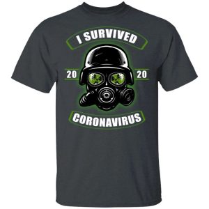 I Survived Corona 2020 T shirt Anti Toxic Tee All Day Tee 4