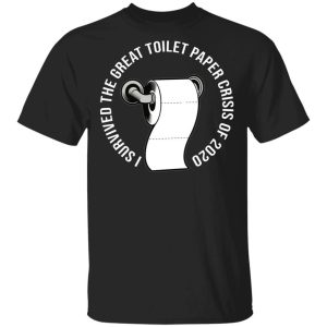 I Survived The Great Toilet Paper Crisis 2020 T shirt All Day Tee 3
