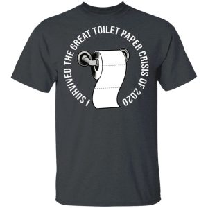 I Survived The Great Toilet Paper Crisis 2020 T shirt All Day Tee 4