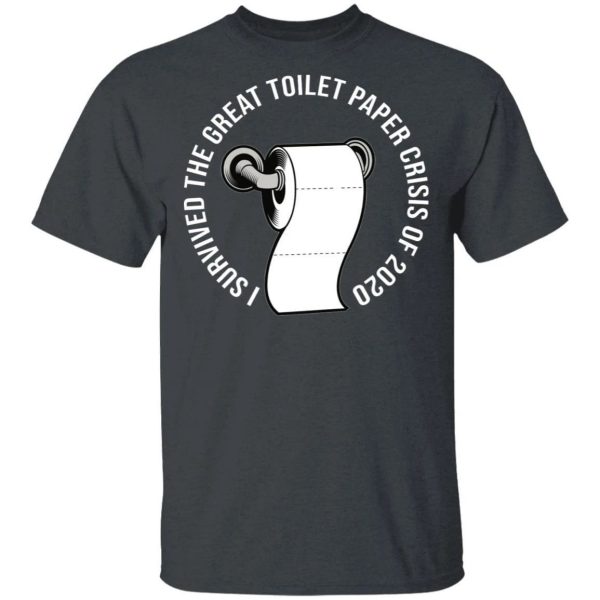 I Survived The Great Toilet Paper Crisis 2020 T-shirt  All Day Tee