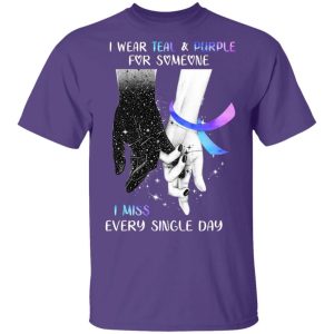 I Wear Teal And Purple For Someone I Miss Suicide Prevention T shirt All Day Tee 4