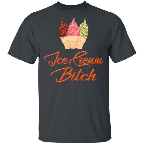 Ice Cream Bitch T-shirt Fast Food Addict Tee  All Day Tee