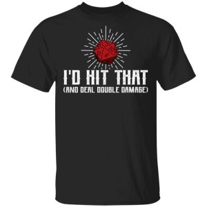 I’d Hit That And Deal Double Damage Dungeons And Dragons T-shirt All Day Tee I’d Hit That And Deal Double Damage Dungeons And Dragons T-shirt All Day Tee