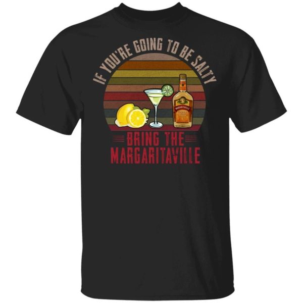 If You’re Going To be Salty Bring Margaritaville T-shirt Tequila Tee  All Day Tee