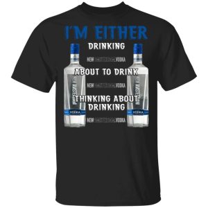 I'm Either Drinking New Amsterdam T-shirt Vodka Addict Tee All Day Tee 2 Im Either Drinking New Amsterdam T shirt Vodka Addict Tee All Day Tee 3