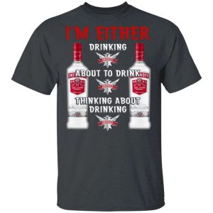 Im Either Drinking Smirnoff T shirt Vodka Addict Tee All Day Tee 4