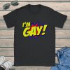 I’m Gay T Shirt