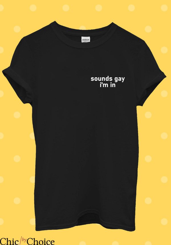 I’m Gay T Shirt Sounds Gay Im In LGBT Pride Walk T Shirt
