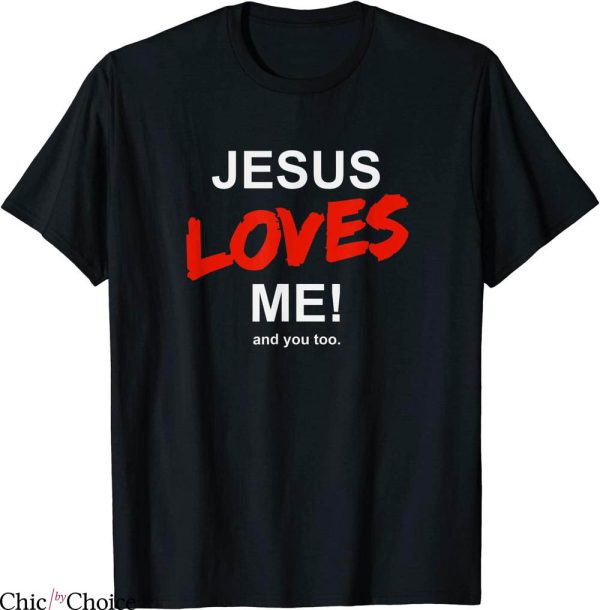 Jesus Loves Me T-Shirt And You Too For Faith Christian