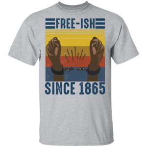 Juneteenth T shirt Free ish Since 1865 Tee All Day Tee 4