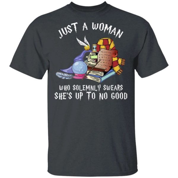 Just A Woman Who Solemnly Swears She’s Up To No Good T-shirt  All Day Tee