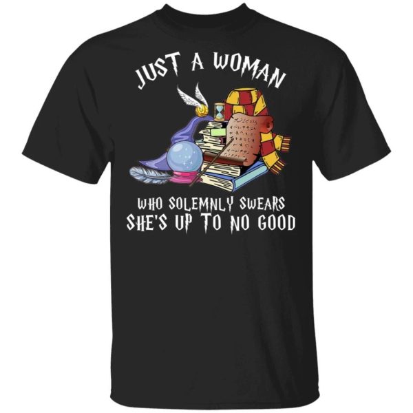 Just A Woman Who Solemnly Swears She’s Up To No Good T-shirt  All Day Tee