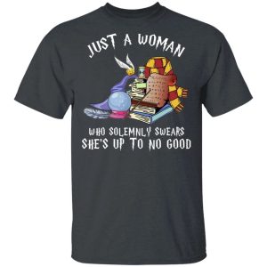 Just A Woman Who Solemnly Swears Shes Up To No Good T shirt All Day Tee 4