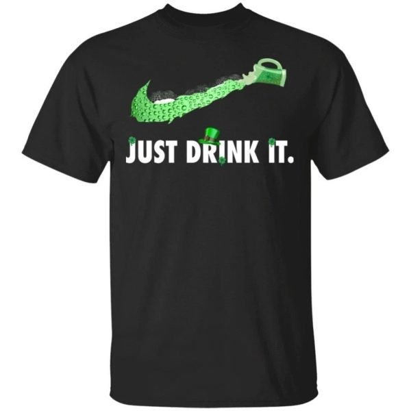Just Drink It T-Shirt Funny Beer Lover St. Patrick’s Day Gift Idea  All Day Tee