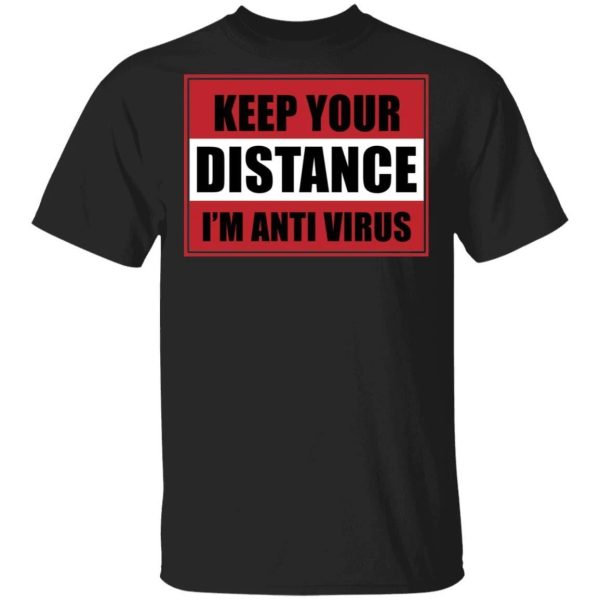 Keep Your Distance I’m Anti Virus T-shirt Awareness Tee  All Day Tee