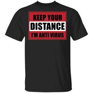 Keep Your Distance Im Anti Virus T shirt Awareness Tee All Day Tee 3
