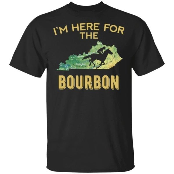 Kentucky I’m Here For The Bourbon T-shirt Funny Gift For Whisky Lover  All Day Tee