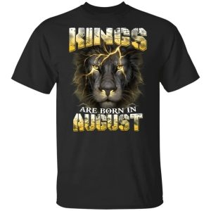 Kings Are Born In August Birthday T Shirt Amazing Lion Face All Day Tee 3