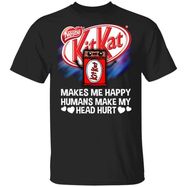 Kit Kat Makes Me Happy Humans Make My Head Hurt T-shirt  All Day Tee