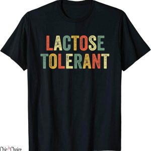 Lactose Tolerant T-Shirt Dairy Lover Love Milk Cow Ice