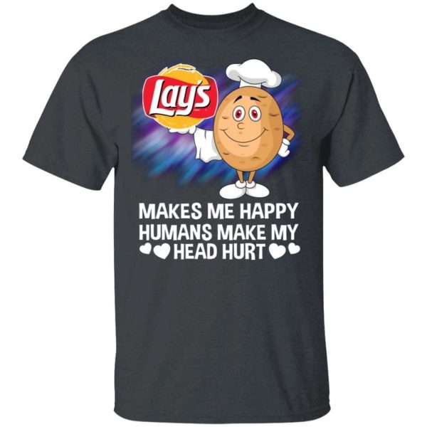 Lay’s Makes Me Happy Humans Make My Head Hurt T-shirt  All Day Tee