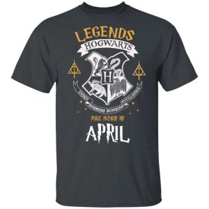 Legends Are Born In April Hogwarts T shirt Harry Potter Birthday Tee All Day Tee 4
