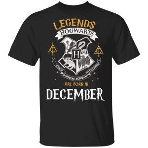 Legends Are Born In December Hogwarts T shirt Harry Potter Birthday Tee All Day Tee 3