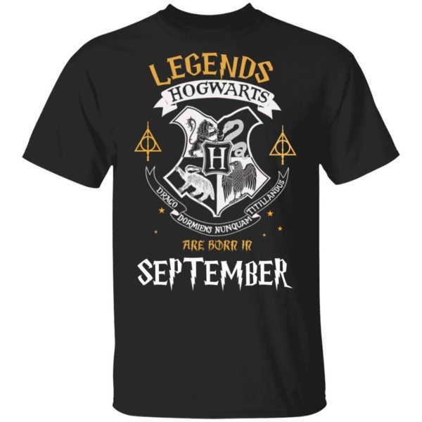 Legends Are Born In September Hogwarts T-shirt Harry Potter Birthday Tee  All Day Tee