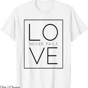 Love Never Fails T-Shirt