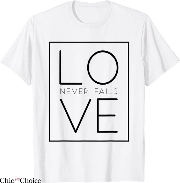 Love Never Fails T-Shirt