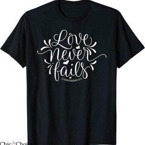 Love Never Fails T-Shirt Bible Verse Corinthians 13 8 Tee