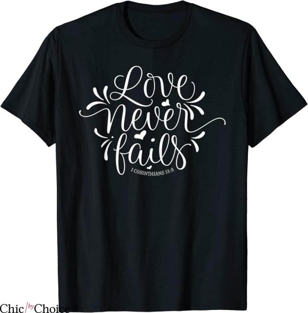 Love Never Fails T-Shirt Bible Verse Corinthians 13 8 Tee