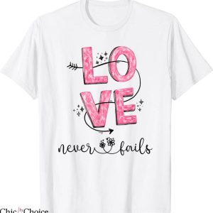 Love Never Fails T-Shirt Christian Faith Corinthian 13 4 8