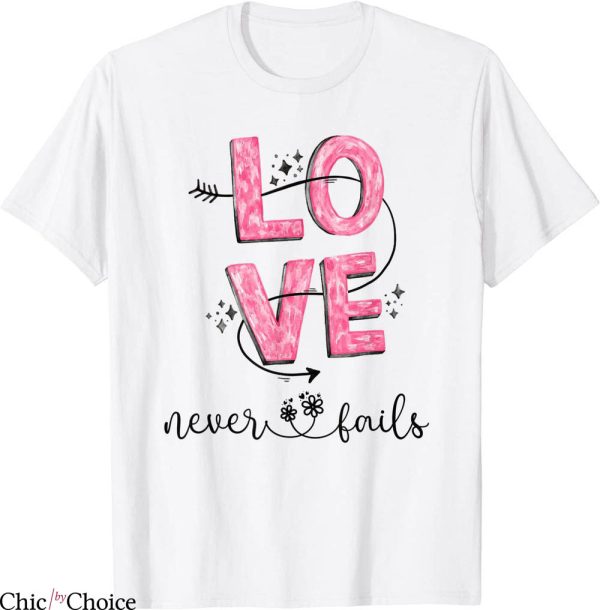 Love Never Fails T-Shirt Christian Faith Corinthian 13 4 8