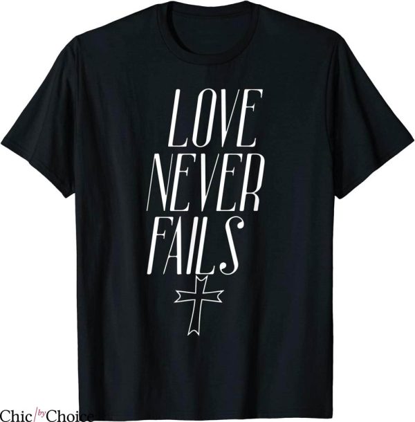 Love Never Fails T-Shirt Christian Religion Faith Church